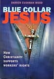 Blue Collar Jesus: How Christianity Supports Workers Rights