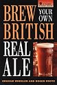 Brew Your Own British Real Ale: Recipes for More Than 100 Brand-Name Real Ales