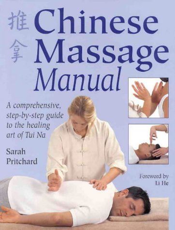 Chinese Massage Manual (Tui Na): A Comprehensive Step-by-Step Guide to the Healing Art of Tui Na