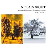 In Plain Sight: Seeing God's Signature throughout Creation