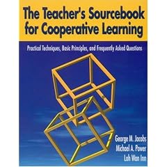 The Teacher's Sourcebook for Cooperative Learning: Practical Techniques, Basic Principles, and Frequently Asked Questions: Practical Techniques, Basic Principles and Frequently Asked Questions
