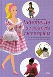 V�tements de poup�es mannequins : Plus de 80 v�tements et accessoirs � r�aliser avec patrons grandeur r�elle