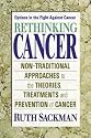 Rethinking Cancer: Nontraditional Approaches to the Theories, Treatments, and Prevention of Cancer
