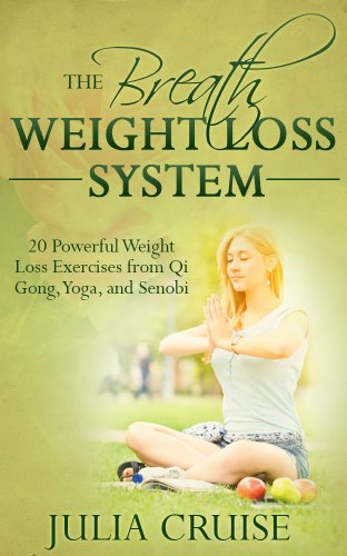 The Breath Weight Loss System: 20 Powerful Weight Loss Exercises from Qi Gong, Yoga, and Senobi (Weight Loss Guidebook Book 4)