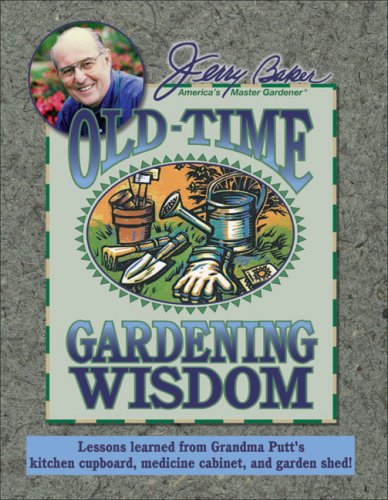 Jerry Baker's Old-Time Gardening Wisdom: Lessons Learned from Grandma Putt's Kitchen Cupboard, Medicine Cabinet, and Garden Shed! (Jerry Baker's Good Gardening series)