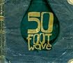 50 Foot Wave 50 Foot Wave