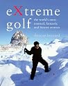 Extreme Golf: The World's Most Extreme Courses