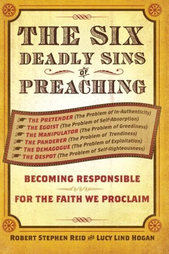 The Six Deadly Sins of Preaching: Becoming Responsible for the Faith We Proclaim by Lucy Lind Hogan, Robert Reid (2012) Paperback