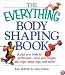 The Everything Body Shaping Book: Sculpt Your Body to Perfection, Tone Your Thighs, Abs, Hips, Arms, Legs, and More! (Everything Series)