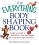 The Everything Body Shaping Book: Sculpt Your Body to Perfection-Tone Your Thighs, ABS, Hips, Arms, Legs, and More! (Everything (Sports & Fitness))