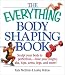 The Everything Body Shaping Book: Sculpt Your Body to Perfection, Tone Your Thighs, Abs, Hips, Arms, Legs, and More! (Everything Series)