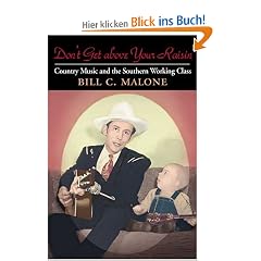 Don't Get Above Your Raisin': Country Music and the Southern Working Class (Music in American Life)