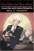 Don't Get above Your Raisin': Country Music and the Southern Working Class (Music in American Life)