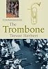 The Trombone (Yale Musical Instrument Series)