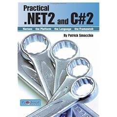 Practical .NET2 and C#2: Harness the Platform, the Language, the Framework