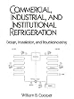 Commercial, Industrial and Institutional Refrigeration : Design, Installation, and Troubleshooting