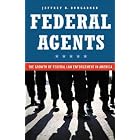 Federal Agents: The Growth of Federal Law Enforcement in America by  Jeffrey B. Bumgarner