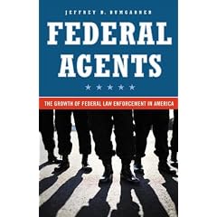 Federal Agents: The Growth of Federal Law Enforcement in America