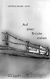 Auf einer Br&uuml;cke stehen: Gedichte und Geschichten - Gertrud Zelger-Alten