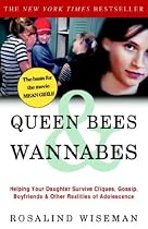 Queen Bees and Wannabes: Helping Your Daughter Survive Cliques, Gossip, Boyfriends, and Other Realities of Adolescence