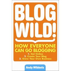 Blogwild!: How Everyone Can Go Blogging