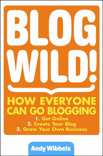 Blogwild!: How Everyone Can Go Blogging