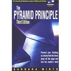 The Pyramid Principle: Present Your Thinking So Clearly That the Ideas Jump Off the Page and into the Reader's Mind (Gebundene Ausgabe)