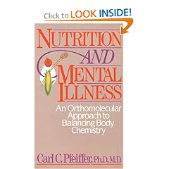 Nutrition and Mental Illness: An Orthomolecular Approach to Balancing Body Chemistry