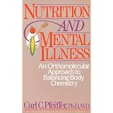 Nutrition and Mental Illness: An Orthomolecular Approach to Balancing Body Chemistry