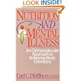 Nutrition and Mental Illness: An Orthomolecular Approach to Balancing Body Chemistry by Carl C. Pfeiffer Ph.D. M.D.