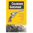 Colorado Gunsmoke: True Stories of Outlaws and Lawmen on the Colorado Frontier by Kenneth Jessen