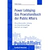 Power-Lobbying: Das Praxishandbuch der Public Affairs: Wie Unternehmenserfolge durch Lobbying, Stakeholdermanagement und Corporate Citizenship abgesichert und gesteigert werden