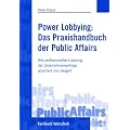 Power-Lobbying: Das Praxishandbuch der Public Affairs: Wie Unternehmenserfolge durch Lobbying, Stakeholdermanagement und Corporate Citizenship abgesichert und gesteigert werden