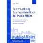 Power-Lobbying: Das Praxishandbuch der Public Affairs: Wie Unternehmenserfolge durch Lobbying, Stakeholdermanagement und Corporate Citizenship abgesichert und gesteigert werden