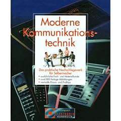 Moderne Kommunikationstechnik. Im �berblick. Das praktische Nachschlagewerk f�r Selbermacher
