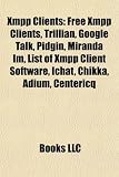 Xmpp Clients: Free Xmpp Clients, Trillian, Google Talk, Pidgin, Miranda Im, List of Xmpp Client Software, Ichat, Chikka, Adium, Cent