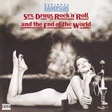 Sex, Drugs, Rock n Roll & the End of the World