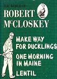 The World of Robert McCloskey;Make way for ducklings,Lentil,One morning in Maine