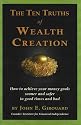 Ten Truths of Wealth Creation: How to Achieve Your Money Goals Sooner and Safer in Good Times and Bad