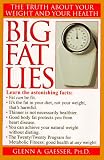 Big Fat Lies: The Truth about Your Weight and Your Health