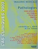 Cas cliniques 2003 : imagerie m�dicale pathologies ost�o-articulaire, neurologique, thoracique, digestive, ORL. H�pital Saint-Antoine, 67�me �dition