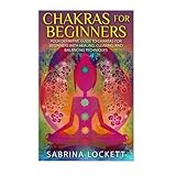 chakras for beginners your definitive guide to chakras for beginners for healing clearing and balancing techniques