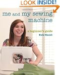Me and My Sewing Machine: A Beginner'...