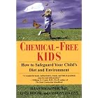 Chemical-Free Kids: How to Safeguard Your Child's Diet and Environment by Allan Magaziner, Linda Bonvie, and Anthony Zolezzi