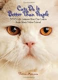 Cats Do It Better Than People: 200 Life Lessons You Can Learn from Your Feline Friend