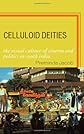 Celluloid Deities: The Visual Culture of Cinema and Politics in South India
