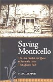 Saving Monticello: The Levy Family's Epic Quest to Rescue the House That Jeffereson Built