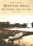 Watch Hill:  By River and By Sea   (RI)  (Images of America)