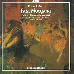 Leh�r: Fata Morgana (Suites, Dances and Intermezzi)