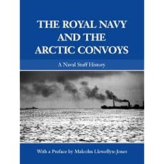 The Royal Navy and the Arctic Convoys (Naval Staff Histories)